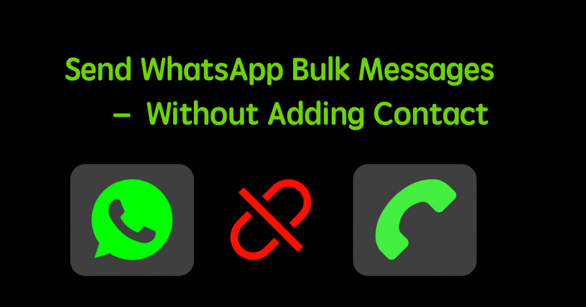 Send WhatsApp Bulk Messages – Without Adding Contact